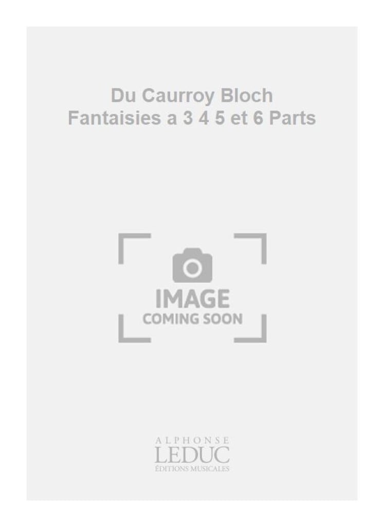 Du Caurroy Bloch Fantaisies a 3 4 5 et 6 Parts